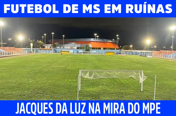 Após escândalo da FFMS e Morenão em frangalhos, Jacques da Luz entra na mira do MPE