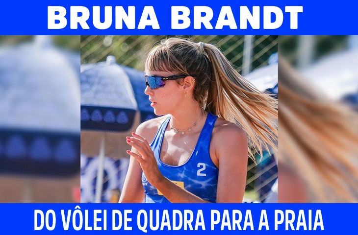 Bruna Brandt: Do vôlei de quadra para o vôlei de praia