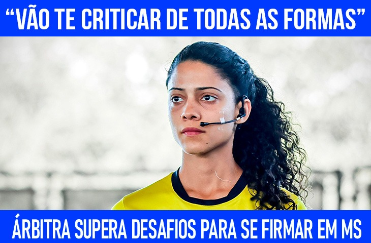 “Se a oportunidade bater na minha porta, eu não deixarei escapar”, diz árbitra de MS