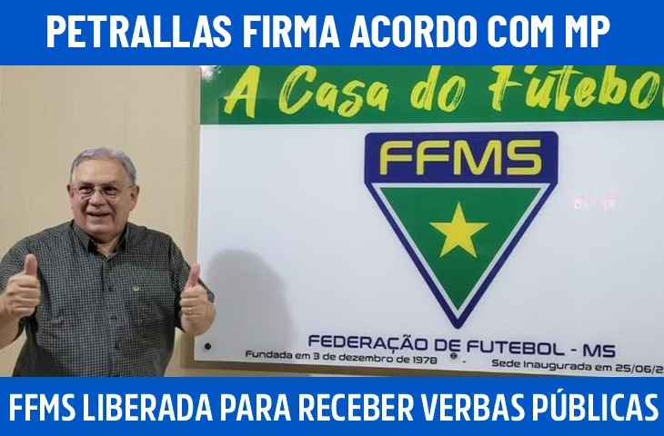 Petrallas firma acordo com MP e libera FFMS para receber verbas públicas