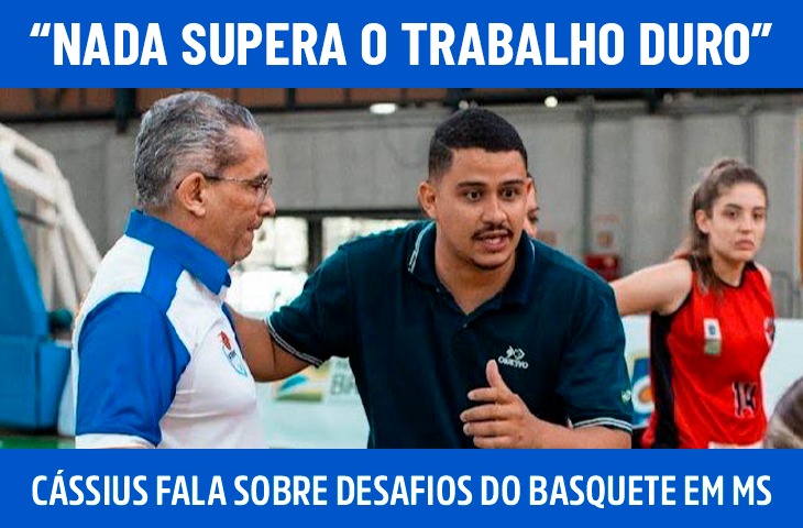 “Nada supera o trabalho duro”: técnico Cássius Nascimento fala sobre trajetória e desafios do basquete em MS