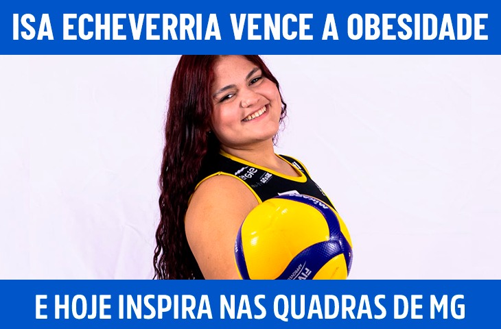 Isa Echeverria vence a obesidade e hoje inspira nas quadras de MG