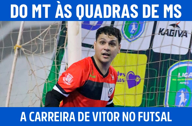 Do interior de MT às quadras de MS: a carreira de Vitor Fernando no futsal