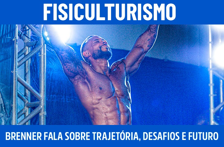Brenner Camilo fala sobre trajetória, desafios e futuro no fisiculturismo