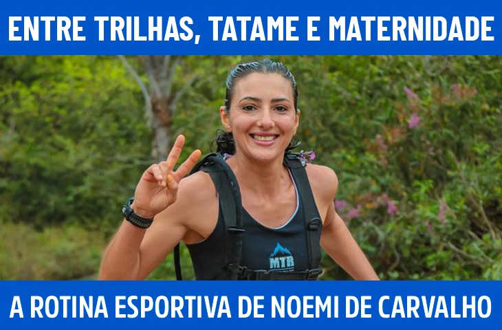 Entre trilhas, tatame e maternidade: a rotina esportiva de Noemi de Carvalho