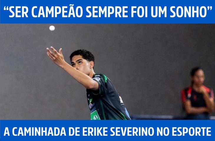 “Ser campeão sempre foi um sonho”: a caminhada de Erike Severino no esporte