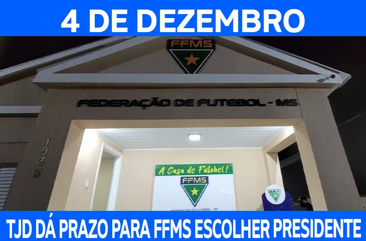 4 de dezembro: TJD dá prazo para FFMS escolher novo presidente