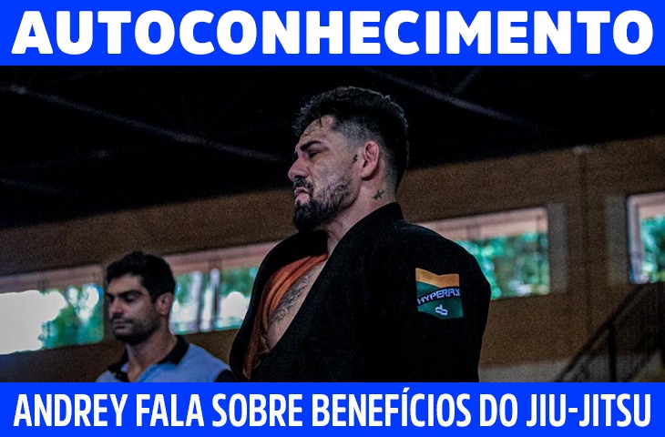 Autoconhecimento: Andrey Alickson fala sobre benefícios do jiu-jitsu  