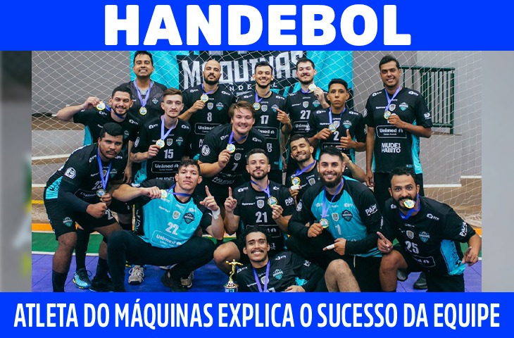 Atleta do Máquinas Handebol explica o segredo do sucesso da equipe