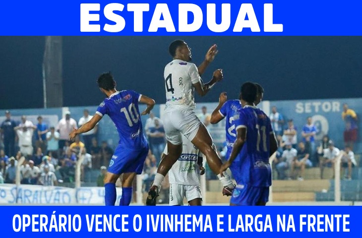 Operário vence o Ivinhema nos acréscimos e larga na frente na final do Estadual