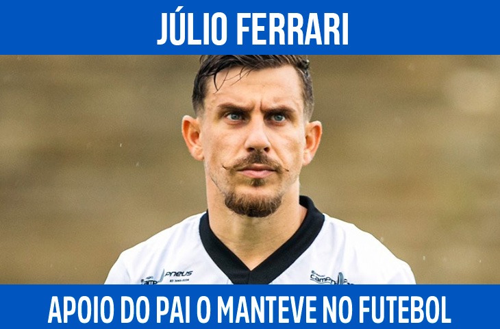 Júlio Ferrari conta como o apoio do pai o manteve no futebol