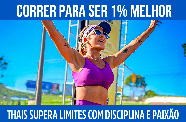 Correr para ser 1% melhor: Thais supera limites com disciplina e paixão