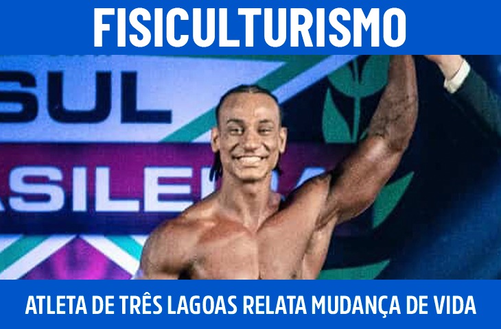 Atleta de Três Lagoas relata trajetória no fisiculturismo e mudança de vida