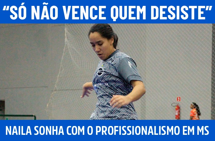 Dos treinos na infância ao sonho profissional: a trajetória de Naila Vilela no futsal sul-mato-grossense