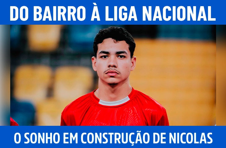 Do bairro afastado à Liga Nacional: o sonho em construção de Nicolas