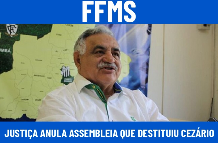 Justiça anula assembleia que destituiu Cezário, mas ex-presidente segue impedido de voltar ao comando da FFMS
