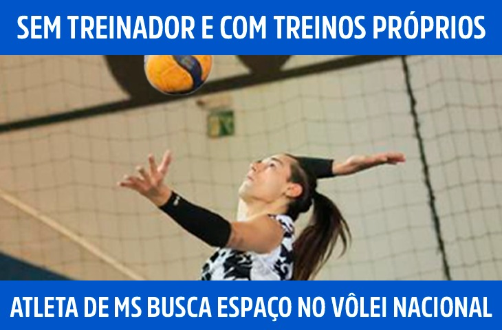 Sem treinador e com treinos próprios, atleta de MS busca espaço no vôlei nacional