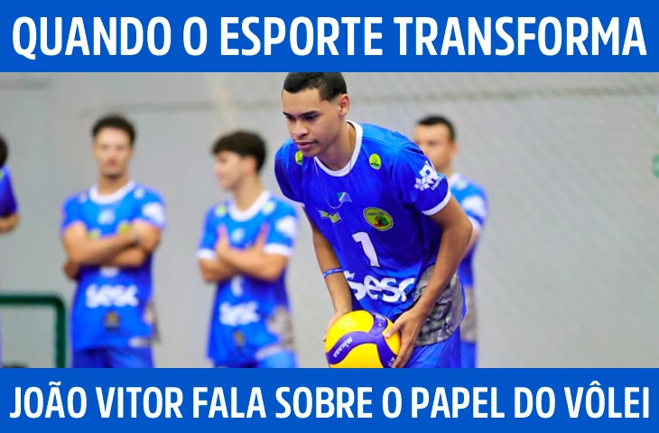 Quando o esporte transforma: João Vitor fala sobre família, perdas e o papel do vôlei na vida dele