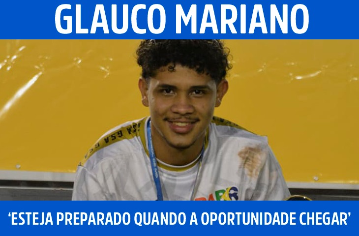 Glauco Mariano: ‘Esteja preparado quando a oportunidade chegar’