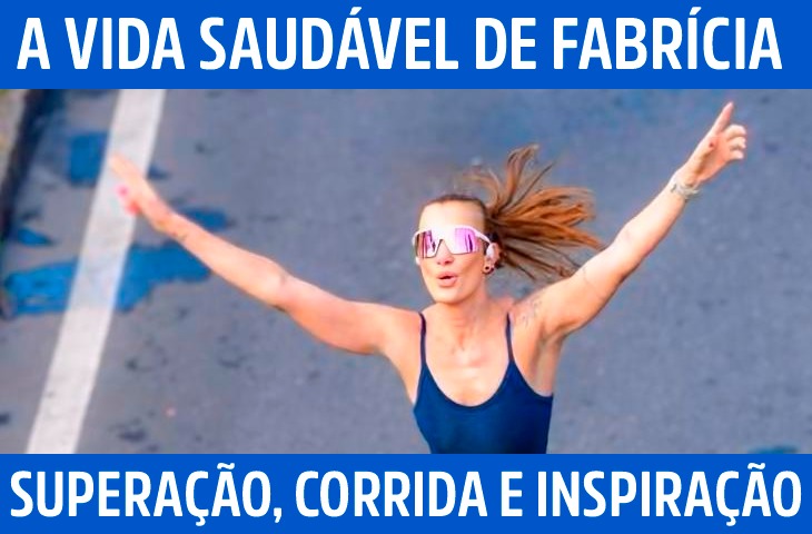 A vida saudável de Fabrícia Verão: superação, corrida e inspiração
