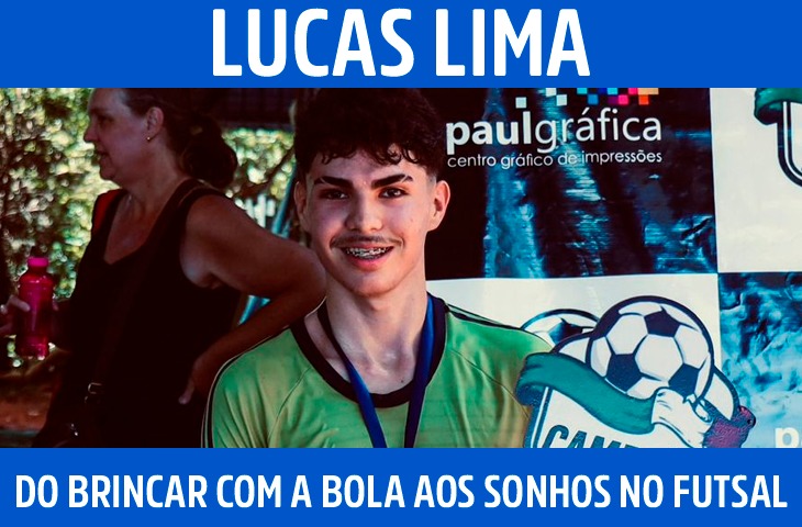 Lucas Lima: do brincar com a bola aos sonhos no futsal