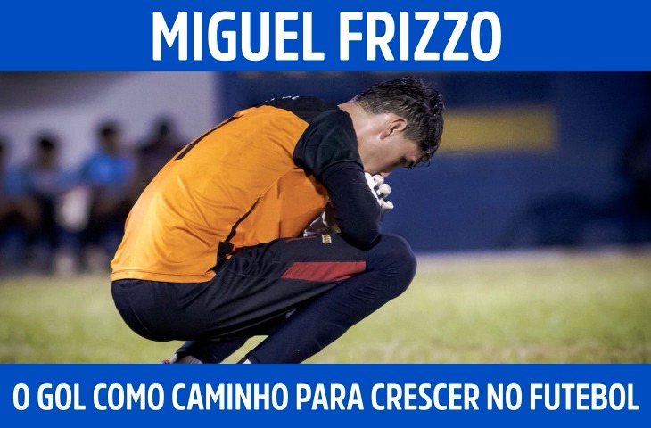 Miguel Frizzo vê no gol o caminho para crescer no futebol
