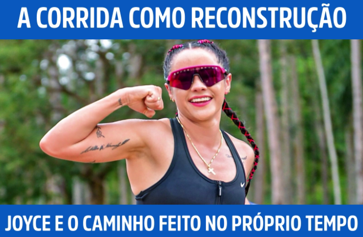 A corrida como reconstrução: Joyce Nery e o caminho feito no próprio tempo