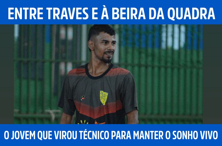Entre traves e à beira da quadra: o jovem que virou técnico para manter o sonho vivo