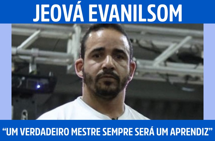 “Um verdadeiro mestre sempre será um aprendiz”: a visão de Jeová Evanilsom sobre o esporte