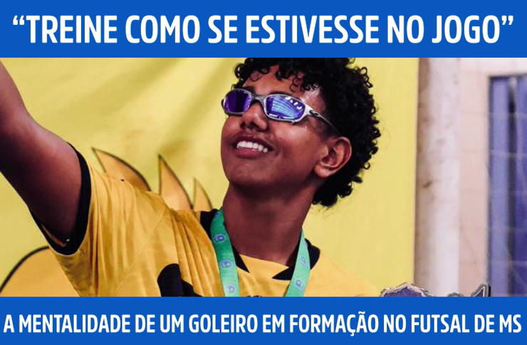 “Treine como se estivesse no jogo”: a mentalidade de um goleiro em formação no futsal de MS