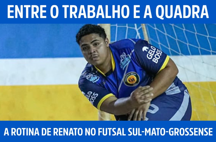 Entre o trabalho e a quadra: a rotina de Renato no futsal sul-mato-grossense