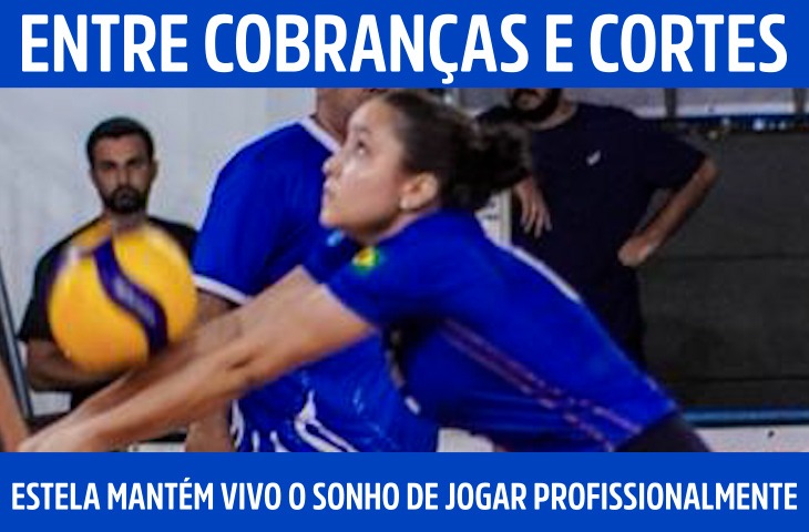Entre cobranças e cortes, Estela mantém vivo o sonho de jogar profissionalmente