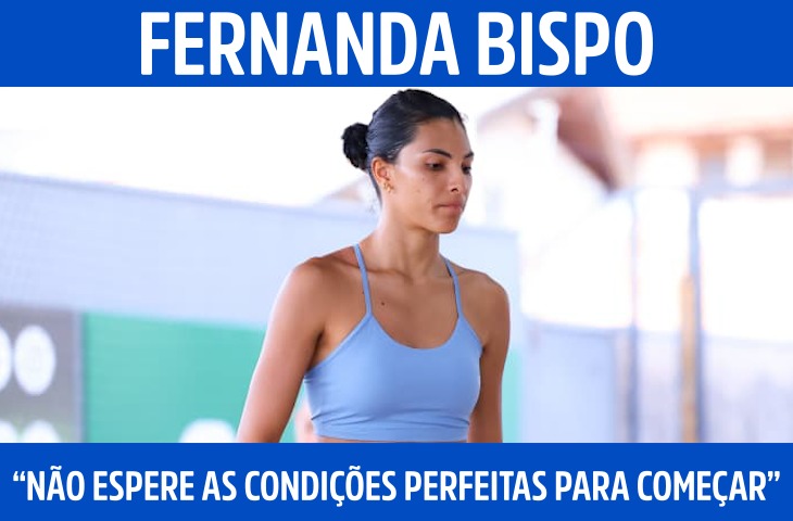 “Não espere as condições perfeitas para começar”, afirma Fernanda Bispo sobre o esporte