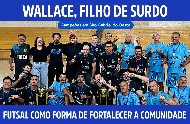 Filho de surdo, Wallace Paiva encontrou no futsal uma forma de fortalecer a comunidade