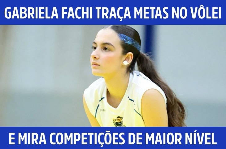 Gabriela Fachi traça metas no vôlei e mira competições de maior nível