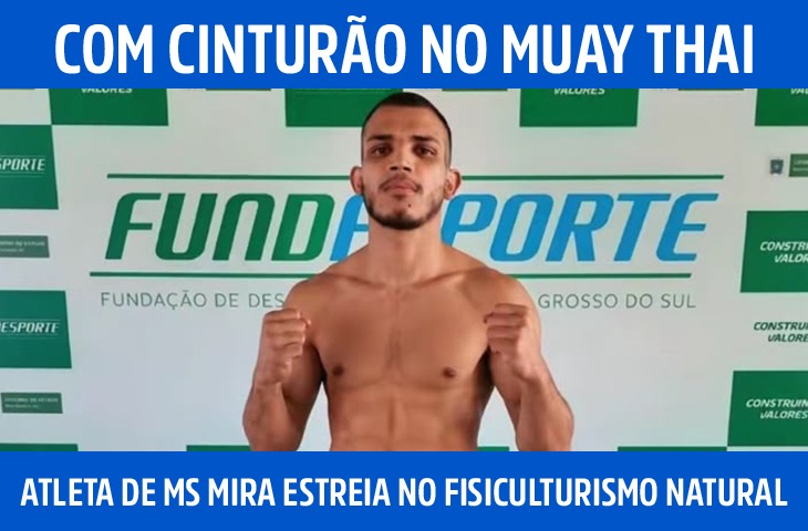 Com cinturão no Muay Thai, atleta de MS mira estreia no fisiculturismo natural