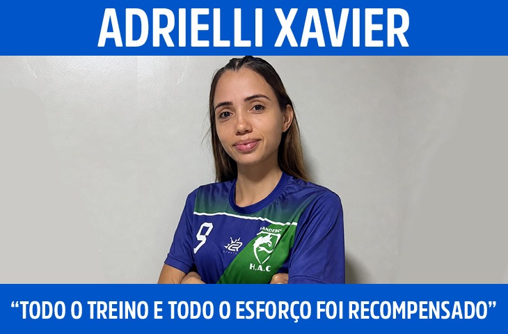 “O handebol passou a fazer parte da minha vida”, conta Adrielli Xavier